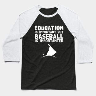 Education Is Important But Baseball Is Importanter Baseball T-Shirt